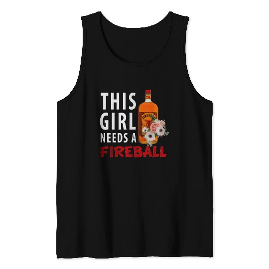 This Girl Needs A Fireball Tank Tops