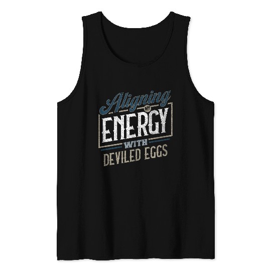 Aligning My Energy With Deviled Eggs Humor Tank Tops