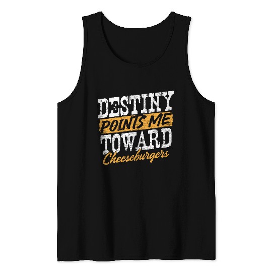 Destiny Points Me Toward Cheeseburgers Humor Tank Tops