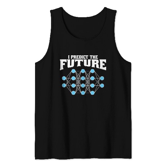 I Predict the Future – AI, Neural Network, Data Tank Tops