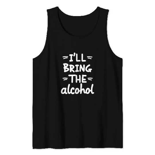 I'll Bring the Alcohol Party Saying Quote Tank Tops