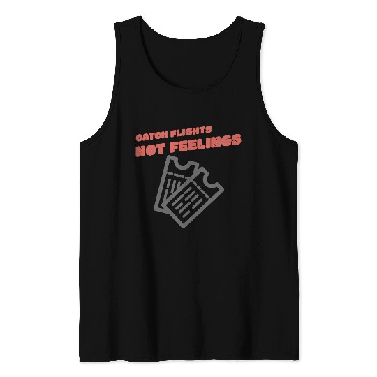 CATCH FLIGHTS NOT FEELINGS Tank Tops