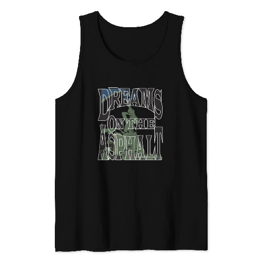 Dream on the Asphalt Tank Tops
