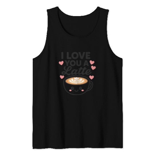 I love you a latte Tank Tops