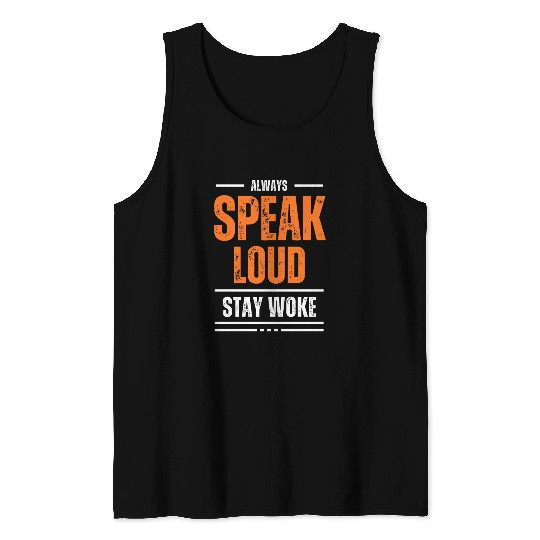 ALWAYS SPEAK LOUD STAY WOKE Tank Tops