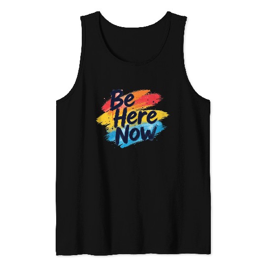 Be Here Now Mindfulness Inspirational Tank Tops