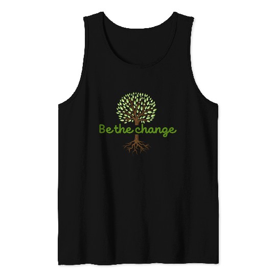 Be the Change Quote with Tree Art Tank Tops
