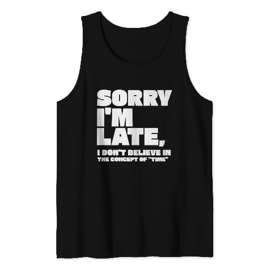 Sorry I'm Late Sarcastic Quote Tank Tops