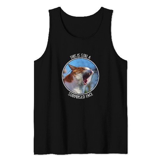 This is Still A Surprised Face Funny Cute Cat Meme Tank Tops