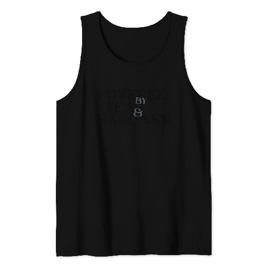 Powered by Tea & Sarcasm Tank Tops