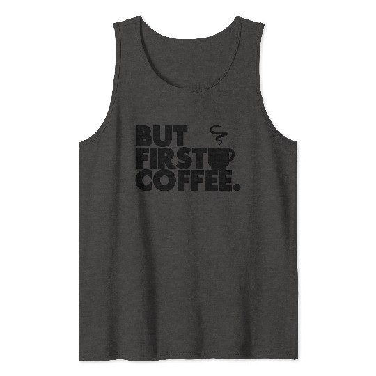 But First Coffee Tank Tops
