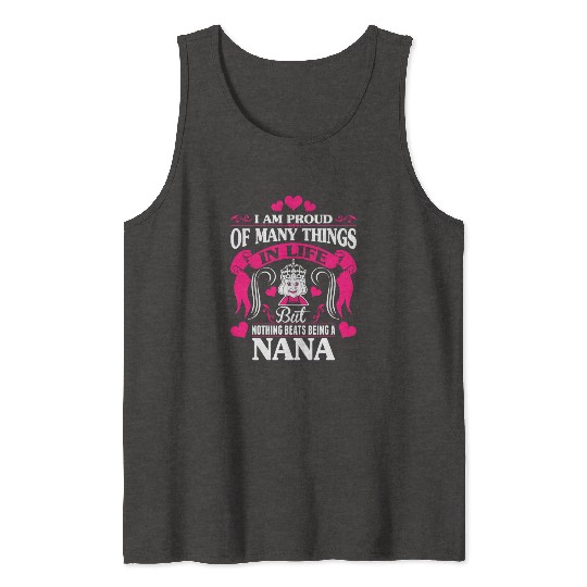 Proud Many Things In Life Nothing Beats Being Nana Tank Tops