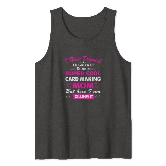 Super Cool Card making Mom Tank Tops