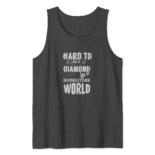 Hard to be a diamond in a rhinestone world Tank Tops