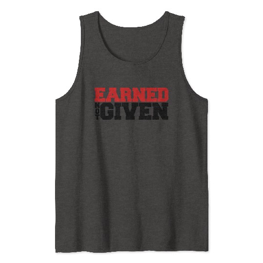 Earned Not Given Tank Tops