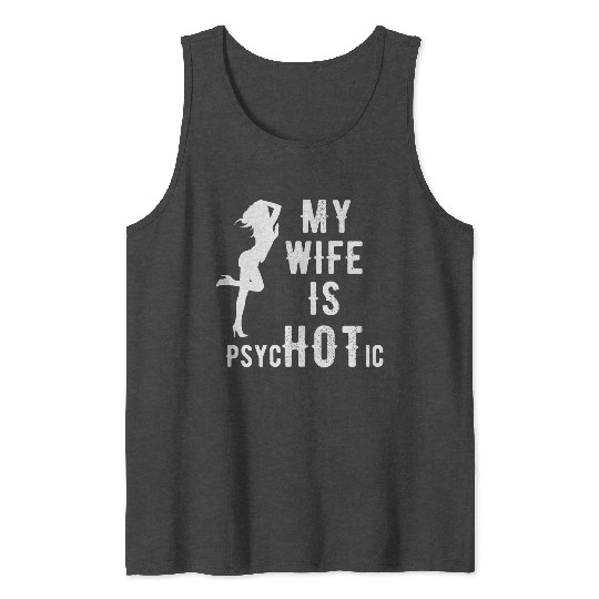 Wife - My Wife is Psychotic Tank Tops