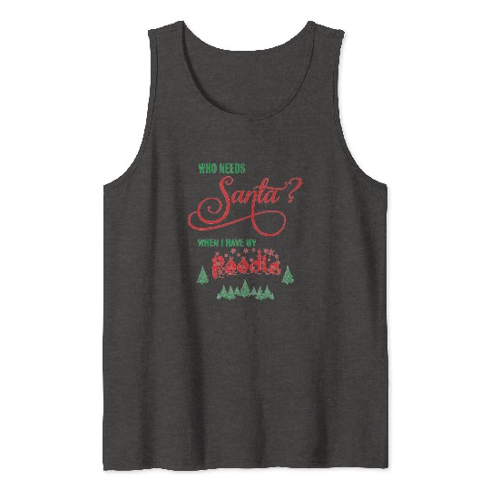 Poodle Who needs Santa with tree Tank Tops