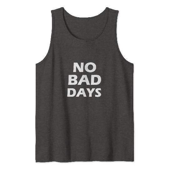 no bad days Tank Tops
