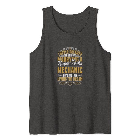 I Never Dreamed Marrying Sexy Mechanic Tank Tops
