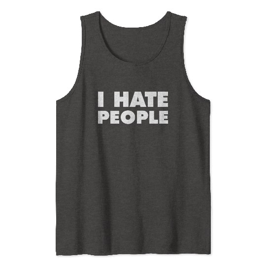 I Hate People Tank Tops