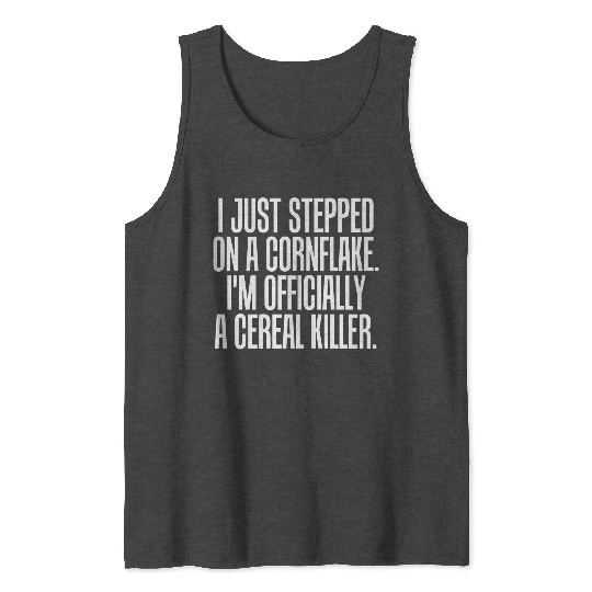 Serial killer - just stepped on cornflake offici Tank Tops