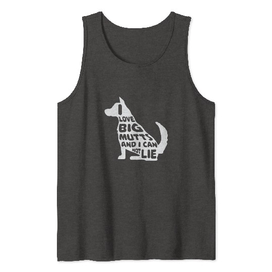 Funny I Love Big Mutts Not Lie Dog Lovers Gift Tank Tops