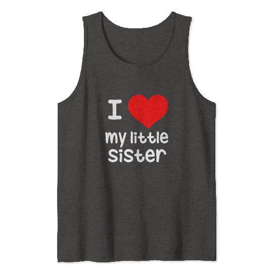 I Love my little Sister Tank Tops