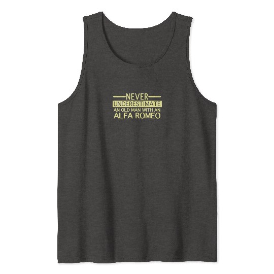 Alfa Romeo Never Underestimate and Old man Tank Tops