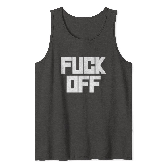 fuck off please Tank Tops