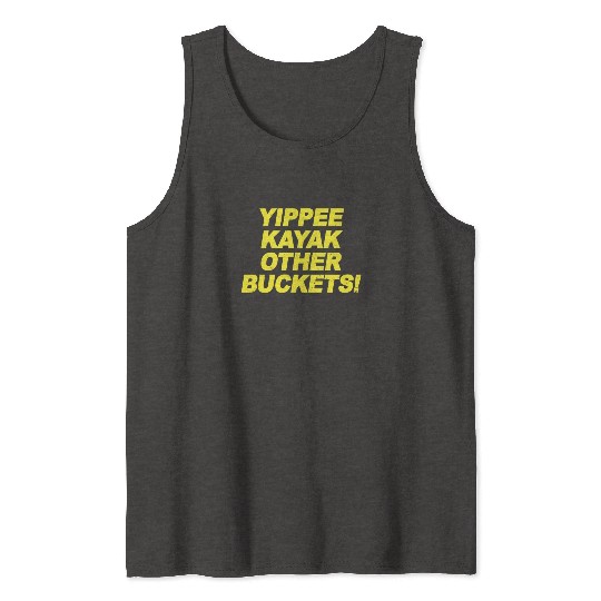 Yippee Kayak Other Buckets Brooklyn Nine Nine B99 Tank Tops