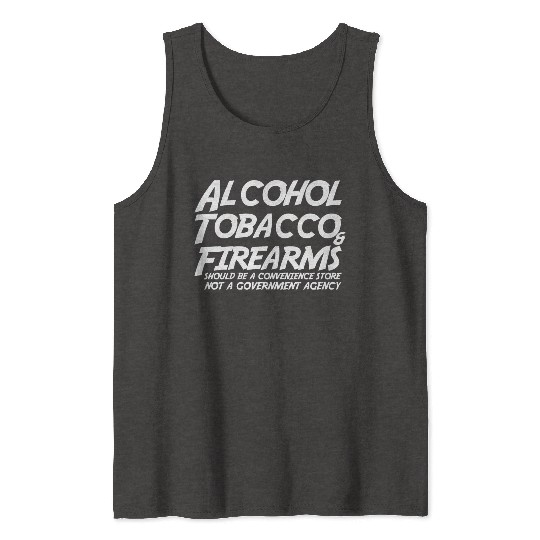 Alcohol Tobacco Firearms Should Convenience Store Tank Tops