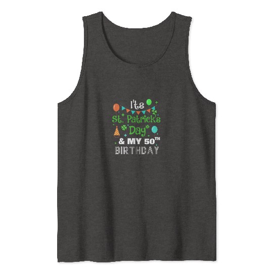 It's St Patricks Day And My 50th Birthday Tank Tops