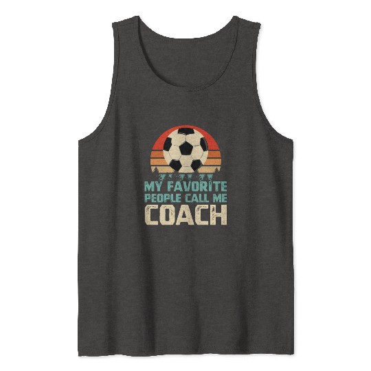 My Favorite People Call Me Soccer Coach Tank Tops