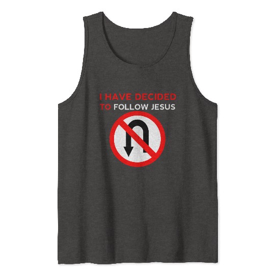 I Have Decided to Follow Jesus No U-Turn Tank Tops
