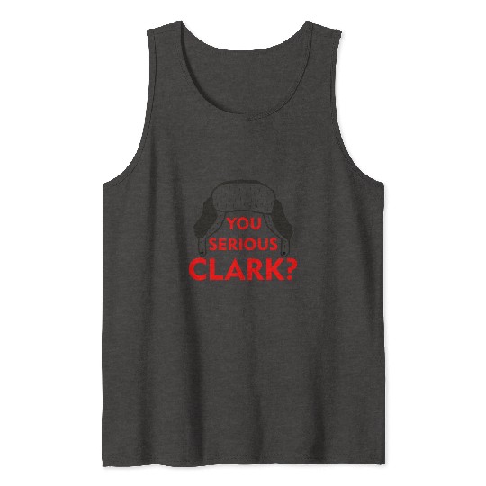 Cousin Eddie Tank Tops You serious, Clark? Crhistmas