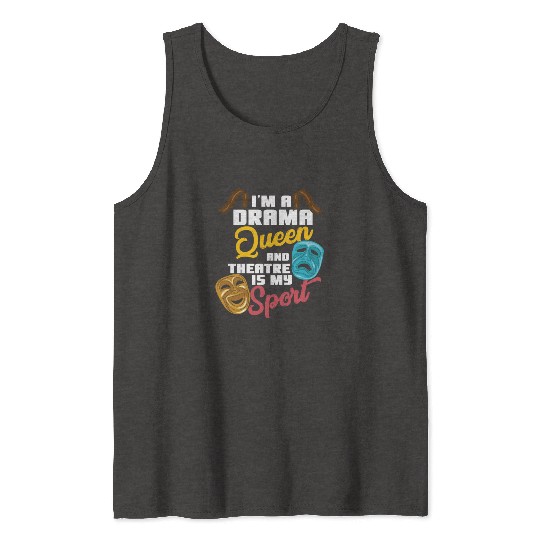 I'm A Drama Queen And Theatre Is My Sport Theater Tank Tops