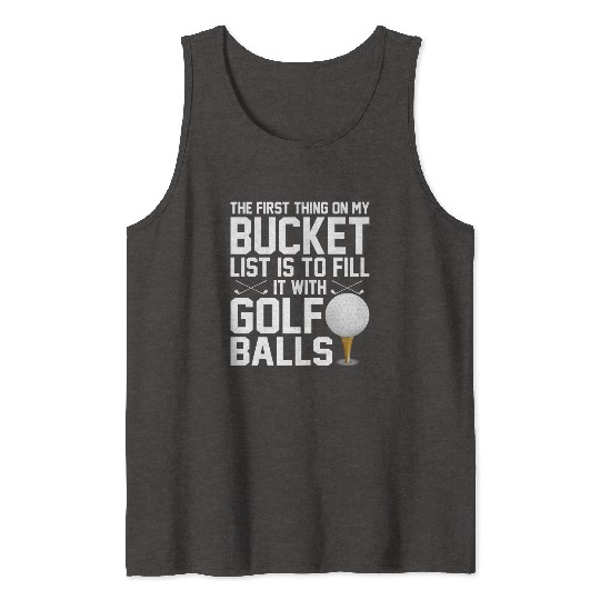 bucket list is to fill it with golf balls golf Tank Tops