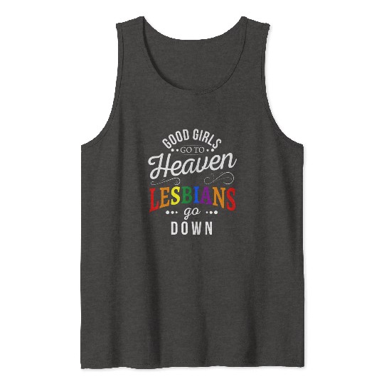 Good girls go to heaven lesbians go down Tank Tops