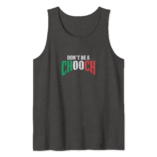 Don't Be A Chooch Funny Italian Dad Fathers Day Tank Tops