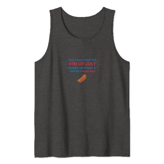 4th Of July Makes Me Want A Hot Dog Real Bad Tank Tops