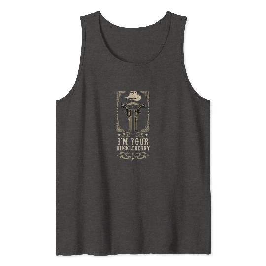 I'm Your Huckleberry Vintage Cowboy Say When Tank Tops