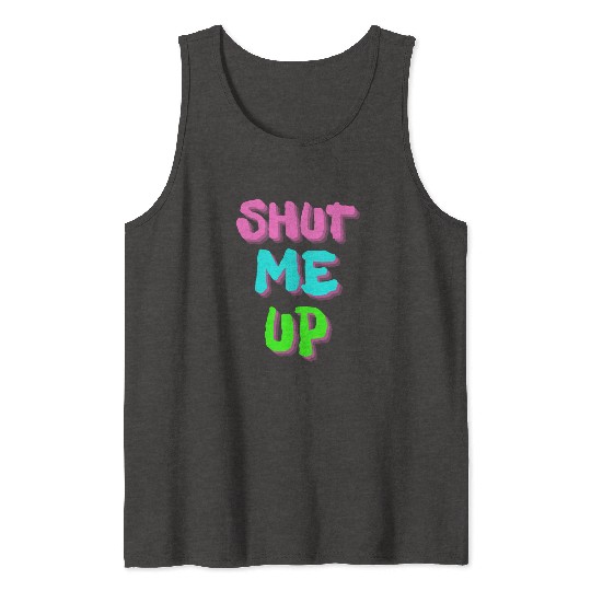 SHUT ME UP - Neon Pink, Neon Blue & Neon Green Tank Tops