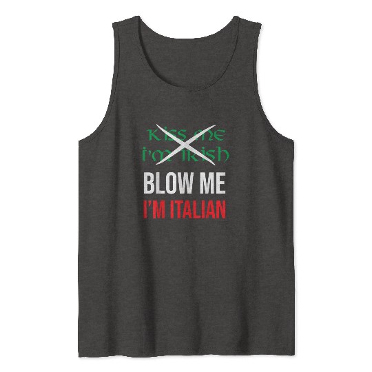 Kiss Me Im Irish Blow Me Im Italian St Patricks Tank Tops