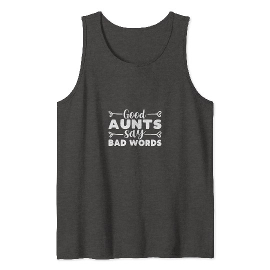 Good aunts Say Bad Words , Funny Aunt Quote Tank Tops
