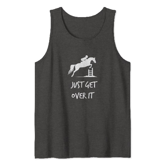 Just Get Over It - Equestrian Show Jumping Horse Tank Tops