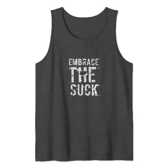 Embrace The Suck, White Tank Tops
