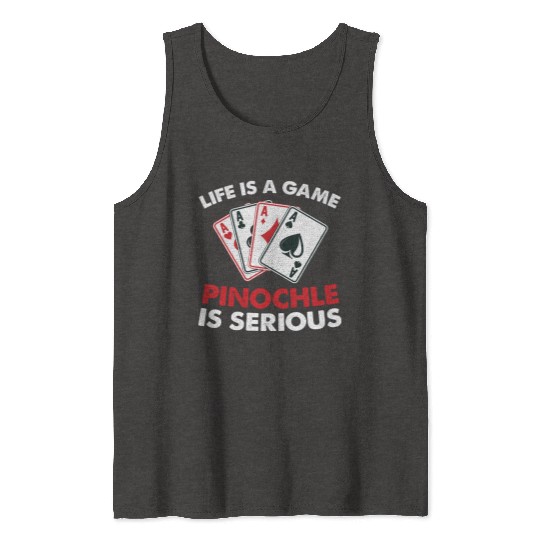 Life is a game pinochles is serious - pinochle Tank Tops