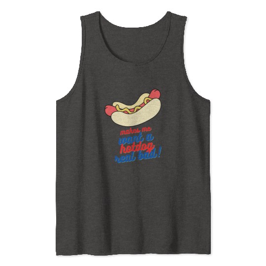 Makes me want a hot dog real bad Tank Tops