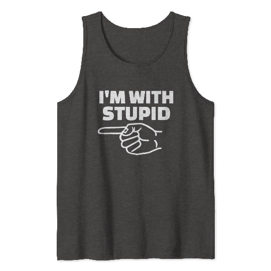 I'm With Stupid Men Gift Tank Tops