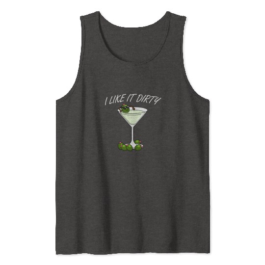 I Like It Dirty Martini Lover Drink Olive Martini Tank Tops